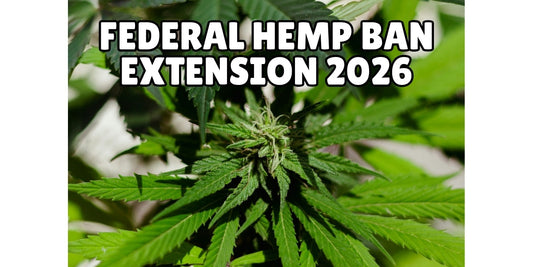 Federal Hemp Ban Extension 2026: What this Means for Hemp Products